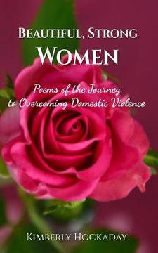portada Beautiful, Strong Women: Poems of the Journey to Overcoming Domestic Violence (in English)