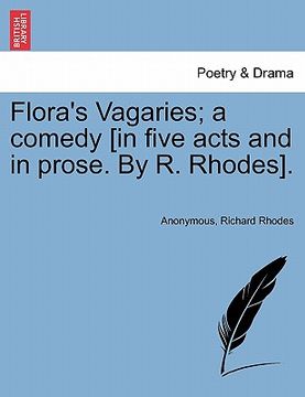 portada flora's vagaries; a comedy [in five acts and in prose. by r. rhodes]. (en Inglés)