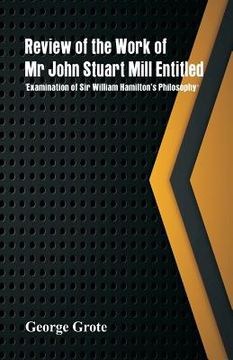 portada Review of the Work of Mr John Stuart Mill Entitled, 'Examination of Sir William Hamilton's Philosophy.' (en Inglés)