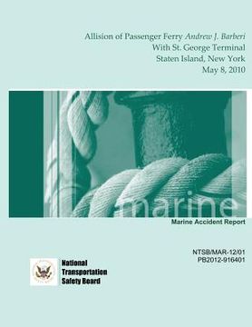 portada Marine Accident Report: Allision of Passenger Ferry Andrew J. Barberi With St. George Terminal, Staten Island, New York May 8, 2010 (en Inglés)