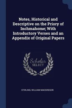 portada Notes, Historical and Descriptive on the Priory of Inchmahome; With Introductory Verses and an Appendix of Original Papers