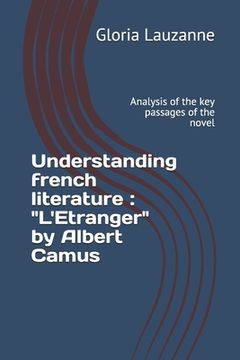 portada Understanding french literature: L'Etranger by Albert Camus: Analysis of the key passages of the novel (en Inglés)
