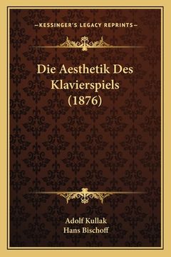 portada Die Aesthetik Des Klavierspiels (1876) (en Alemán)