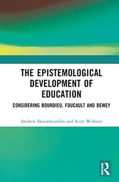 portada The Epistemological Development of Education: Considering Bourdieu, Foucault and Dewey 