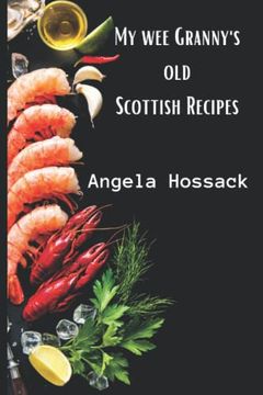 portada My wee Granny's old Scottish Recipes: Plain, Delicious and Wholesome Scottish Fare From my wee Granny's Table to Yours (my wee Granny's Scottish Recipes) (en Inglés)