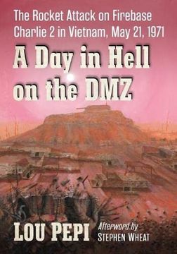 portada A day in Hell on the Dmz: The Rocket Attack on Firebase Charlie 2 in Vietnam, may 21, 1971 (in English)