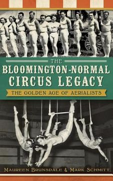 portada The Bloomington-Normal Circus Legacy: The Golden Age of Aerialists (in English)
