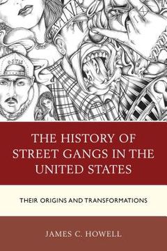 portada The History of Street Gangs in the United States: Their Origins and Transformations (en Inglés)
