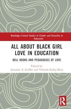 portada All About Black Girl Love in Education: Bell Hooks and Pedagogies of Love (Routledge Critical Studies in Gender and Sexuality in Education) (in English)