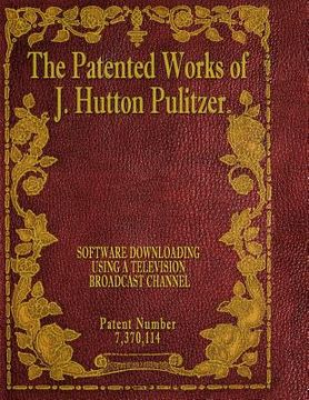 portada The Patented Works of J. Hutton Pulitzer - Patent Number 7,370,114