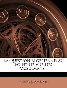portada La Question Algerienne: Au Point de Vue Des Musulmans... (en Francés)