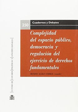portada Complejidad del espacio público, democracia y regulación del ejercicio de derechos fundamentales