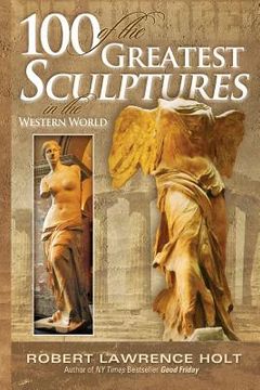 portada 100 of the Greatest Sculptures in the Western World (en Inglés)