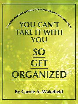 portada you can't take it with you so get organized: a guide for organizing your important information (en Inglés)