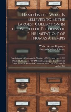 portada Hand List of What is Believed to Be the Largest Collection in the World of Editions of "The Imitation" of Thomas À Kempis [microform]: Consisting of a (in English)