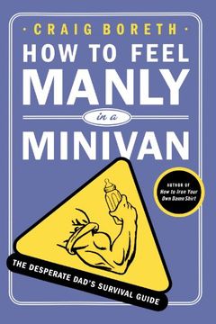 portada How to Feel Manly in a Minivan: The Desperate Dad's Survival Guide (en Inglés)