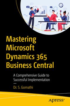 Mastering Microsoft Dynamics 365 Business Central: A Comprehensive Guide to Successful Implementation (en Inglés)