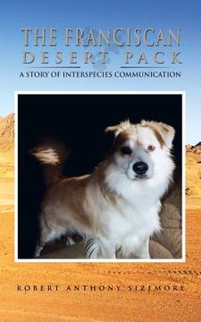 portada The Franciscan Desert Pack: A story of Interspecies Communication (en Inglés)
