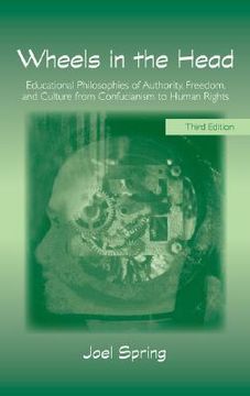 portada wheels in the head: educational philosophies of authority, freedom, and culture from confucianism to human rights (in English)