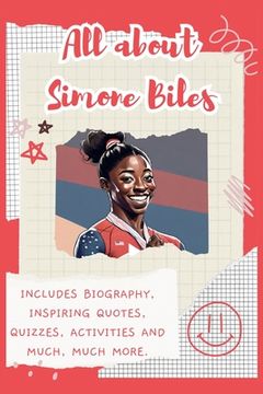 portada All About Simone Biles: Includes 70 Facts, Inspiring Quotes, Quizzes, activities and much, much more.