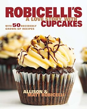 portada Robicelli's a Love Story, With Cupcakes: With 50 Decidedly Grown-Up Recipes (en Inglés)