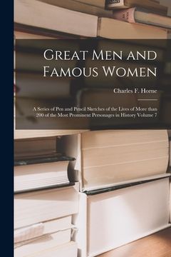 portada Great Men and Famous Women: a Series of Pen and Pencil Sketches of the Lives of More Than 200 of the Most Prominent Personages in History Volume 7 (en Inglés)