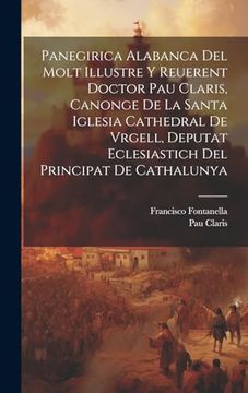 portada Panegirica Alabanca del Molt Illustre y Reuerent Doctor pau Claris, Canonge de la Santa Iglesia Cathedral de Vrgell, Deputat Eclesiastich del Principat de Cathalunya (en Catalá)