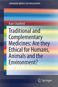 portada Traditional and Complementary Medicines: Are They Ethical for Humans, Animals and the Environment? (Springerbriefs in Philosophy) (in English)