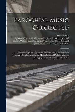 portada Parochial Music Corrected: Containing Remarks on the Performance of Psalmody in Country Churches, and on the Ridiculous and Profane Manner of Sin