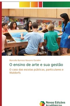 portada O Ensino de Arte e sua Gestão: O Caso das Escolas Públicas, Particulares e Waldorfs (en Portugués)