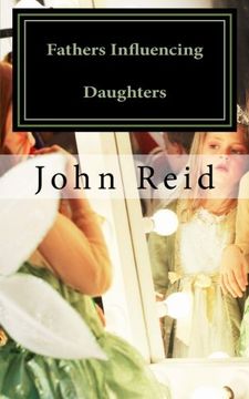 portada Fathers Influencing Daughters: How to help guide your daughter to become a strong, confident young woman