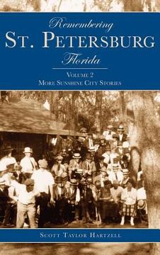 portada Remembering St. Petersburg, Florida: Volume 2: More Sunshine City Stories (en Inglés)