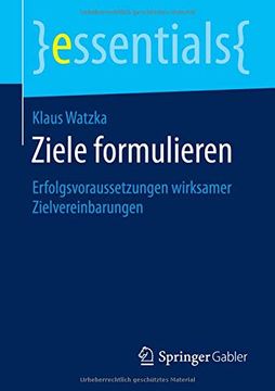 portada Ziele Formulieren: Erfolgsvoraussetzungen Wirksamer Zielvereinbarungen (Essentials) (en Alemán)
