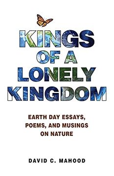 portada Kings of a Lonely Kingdom: Earth day Essays, Poems, and Musings on Nature (en Inglés)