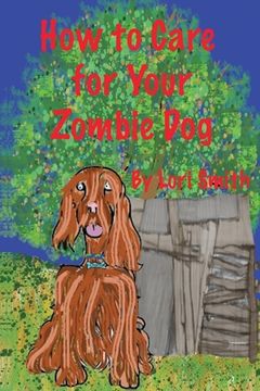 portada How to Care for Your Zombie Dog (in English)