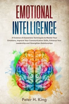 portada Emotional Intelligence: 21 Science of Awareness Techniques to Master Your Emotions, Improve Your Communication Skills, Enhance Your Leadership (en Inglés)