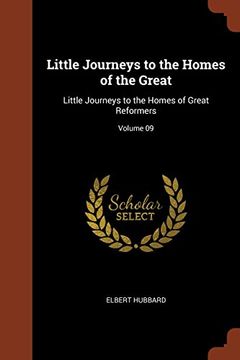 portada Little Journeys to the Homes of the Great: Little Journeys to the Homes of Great Reformers; Volume 09