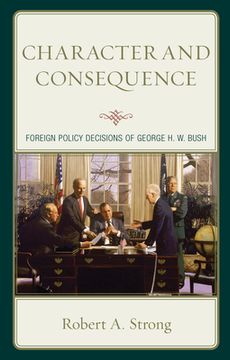 portada Character and Consequence: Foreign Policy Decisions of George H. W. Bush (en Inglés)