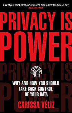 portada Privacy is Power: Why and how you Should Take Back Control of Your Data (en Inglés)