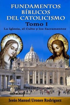portada Fundamentos Bíblicos del Catolicismo i: La Iglesia, el Culto y los Sacramentos: Volume 1