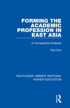 portada Forming the Academic Profession in East Asia: A Comparative Analysis (Routledge Library Editions: Higher Education) (in English)