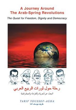 portada A Journey Around the Arab-Spring Revolutions: The Quest for freedom, dignity and democracy (en Inglés)