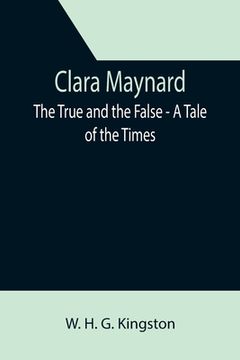 portada Clara Maynard; The True and the False - A Tale of the Times