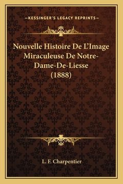 portada Nouvelle Histoire De L'Image Miraculeuse De Notre-Dame-De-Liesse (1888) (in French)