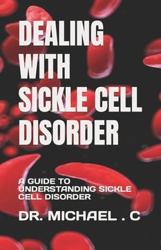 portada Dealing with Sickle Cell Disorder: A Guide to Understanding Sickle Cell Disorder
