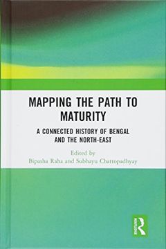 portada Mapping the Path to Maturity: A Connected History of Bengal and the North-East (en Inglés)