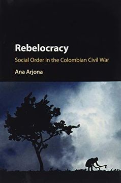 portada Rebelocracy: Social Order in the Colombian Civil war (Cambridge Studies in Comparative Politics) (in English)