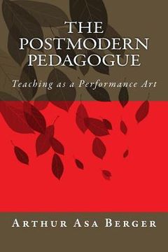 portada The Postmodern Pedagogue: Teaching as a Performance Art (en Inglés)
