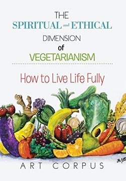 portada The Spiritual and Ethical Dimension of Vegetarianism: How to Live Life Fully