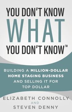 portada You Don't Know What You Don't Know: Building a Million-Dollar Home Staging Business and Selling It for Top Dollar